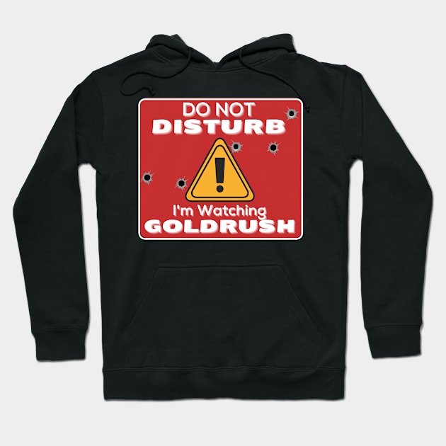 Do Not Disturb Im Watching Gold - Rush Hoodie by JokenLove